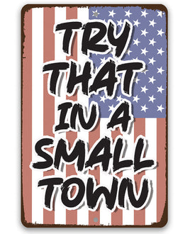 Try That in a Small Town - Metal Sign