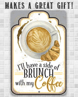 I'll Have A Side Of Brunch With My Coffee - Metal Sign