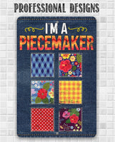 I'm a Piecemaker - Metal Sign