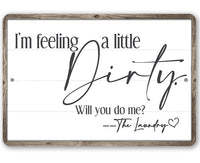 I'm Feeling A Little Dirty - Metal Sign