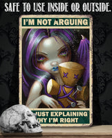 I'm Not Arguing, Just Explaining Why I'm Right - Metal Sign