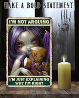 I'm Not Arguing, Just Explaining Why I'm Right - Metal Sign