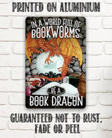 In A World Full Of Bookworms, Be A Dragon - Metal Sign