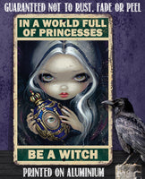 In A World Full Of Princesses, Be A Witch - Metal Sign