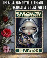 In A World Full Of Princesses, Be A Witch - Metal Sign
