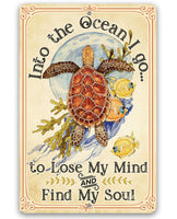 Into The Ocean I Go To Lose My Mind and Find My Soul - Metal Sign