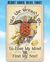 Into The Ocean I Go To Lose My Mind and Find My Soul - Metal Sign
