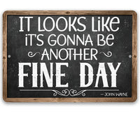 It Looks Like It's Gonna Be Another Fine Day - John Wayne - Metal Sign