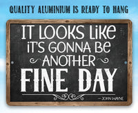 It Looks Like It's Gonna Be Another Fine Day - John Wayne - Metal Sign