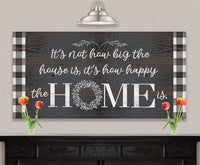 It's Not How Big The House Is - Canvas