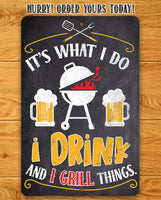 It's What I Do, I Drink and I Grill Things - Metal Sign