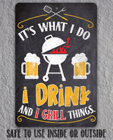 It's What I Do, I Drink and I Grill Things - Metal Sign