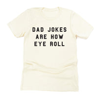 Dad Jokes are How Eye Roll - Unisex Tee