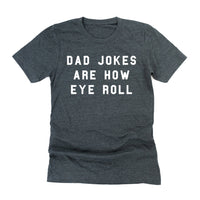 Dad Jokes are How Eye Roll - Unisex Tee