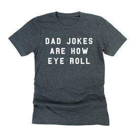 Dad Jokes are How Eye Roll - Unisex Tee