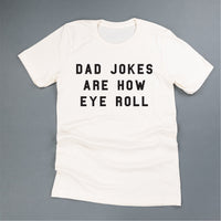 Dad Jokes are How Eye Roll - Unisex Tee