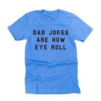 Dad Jokes are How Eye Roll - Unisex Tee