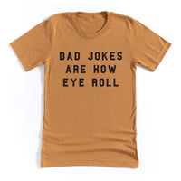 Dad Jokes are How Eye Roll - Unisex Tee