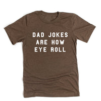 Dad Jokes are How Eye Roll - Unisex Tee