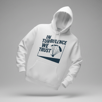 In Turbulence We Trust Hoodie | Because Smooth Air’s Overrated