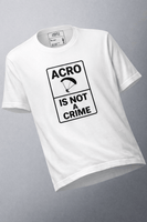 Acro Is Not a Crime Tee | No Waiting, No Apologies