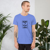 Acro Is Not a Crime Tee | No Waiting, No Apologies