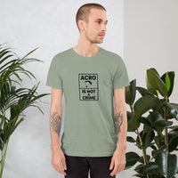 Acro Is Not a Crime Tee | No Waiting, No Apologies
