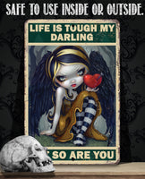 Life is Tough My Darling But So Are You - Metal Sign