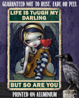 Life is Tough My Darling But So Are You - Metal Sign