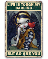 Life is Tough My Darling But So Are You - Metal Sign
