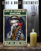 Life is Tough My Darling But So Are You - Metal Sign