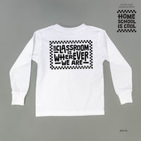 Home School Is Cool -- Our Classroom Is Wherever We Are (pf & b) - Child Long Sleeve Tee