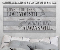 Loved You Then Love You Still - Canvas