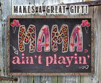 Mama Ain't Playin' - Metal Sign