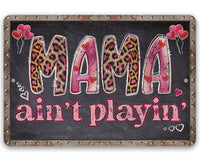 Mama Ain't Playin' - Metal Sign