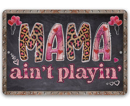 Mama Ain't Playin' - Metal Sign
