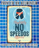 Absolutely No Speedos Allowed - Metal Sign