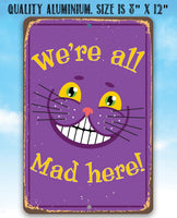 Alice in Wonderland - We're All Mad Here - Metal Sign