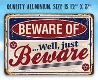 Beware of...Well Just Beware - Metal Sign