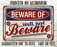 Beware of...Well Just Beware - Metal Sign