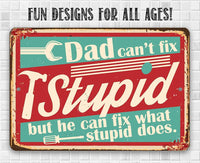 Dad Can't Fix Stupid - Metal Sign