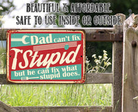 Dad Can't Fix Stupid - Metal Sign