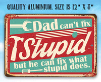 Dad Can't Fix Stupid - Metal Sign
