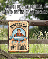 Mine's So Big Fishing - Metal Sign
