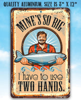 Mine's So Big Fishing - Metal Sign