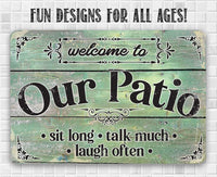 Welcome To Our Patio Sit Long Talk Much Laugh Often - Metal Sign