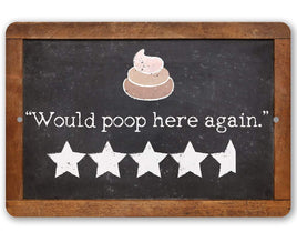 Would Poop Here Again - Metal Sign