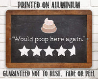 Would Poop Here Again - Metal Sign