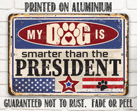My Dog is Smarter than the President - Metal Sign