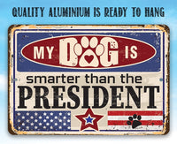My Dog is Smarter than the President - Metal Sign